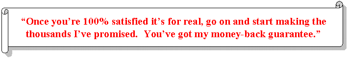 Horizontal Scroll: 'Once you're 100% satisfied it's for real, go on and start making the thousands I've promised. You've got my money-back guarantee.'